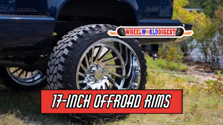 Top 10 17-Inch Offroad Rims for Adventure