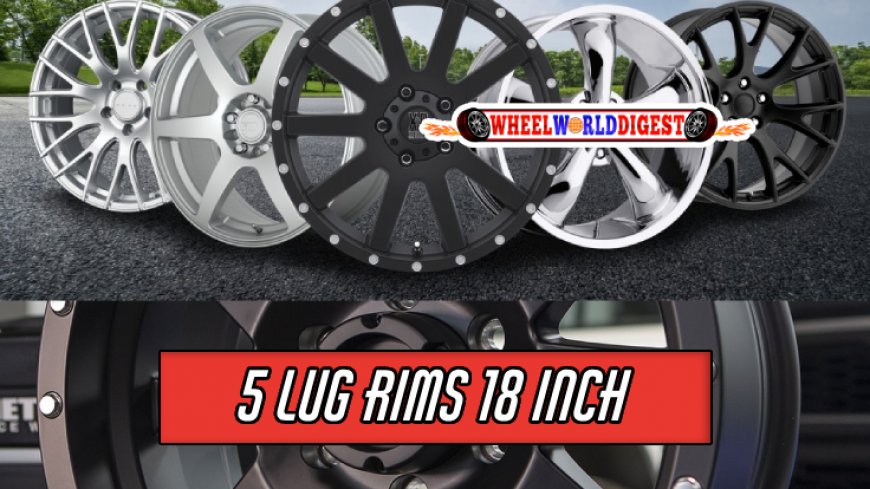 Top 10 Best 5 Lug Rims 18 Inch for Your Vehicle