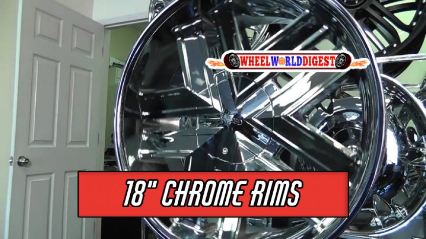 Top 10 18" Chrome Rims for Your Vehicle