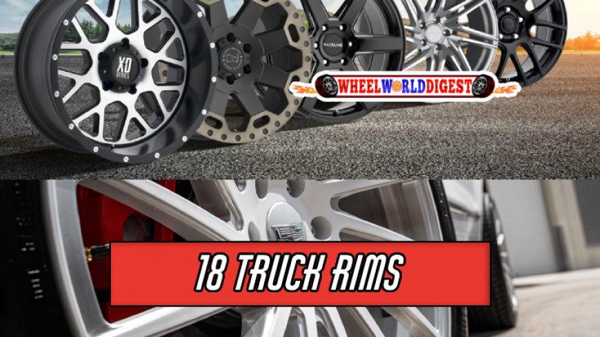 Top 10 18 Truck Rims for Upgraded Style & Performance