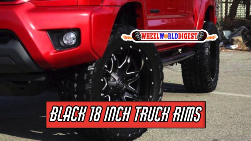 Top 10 Black 18 Inch Truck Rims for a Sleek Look