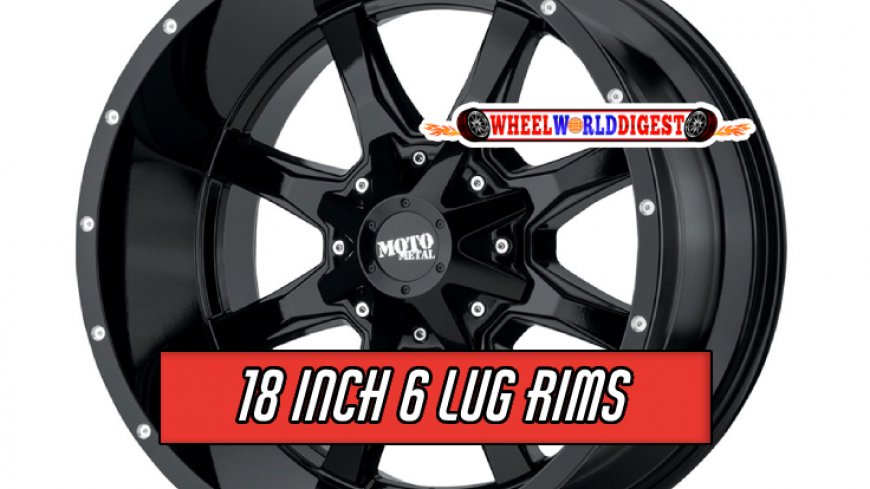 Top 10 18 Inch 6 Lug Rims for 2024