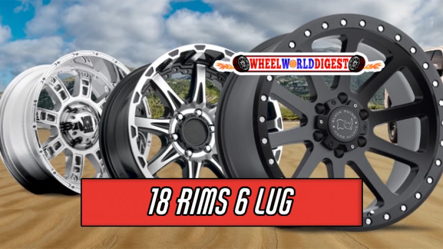 Top 10 Best 18 Rims 6 Lug Choices for Your Vehicle