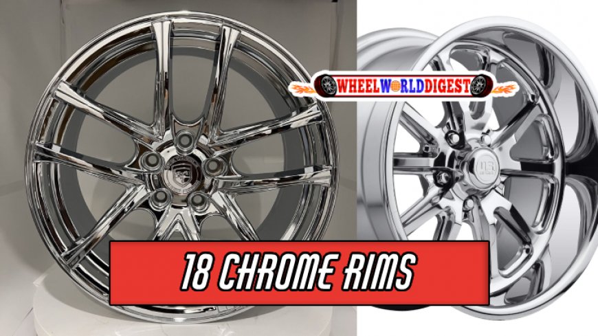 Top 10 18 Chrome Rims for Your Vehicle