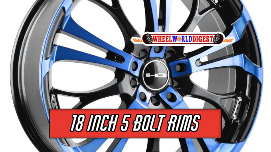 Top 10 Picks for 18 Inch 5 Bolt Rims